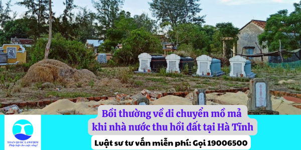 Bồi thường về di chuyển mồ mả khi nhà nước thu hồi đất tại Hà Tĩnh